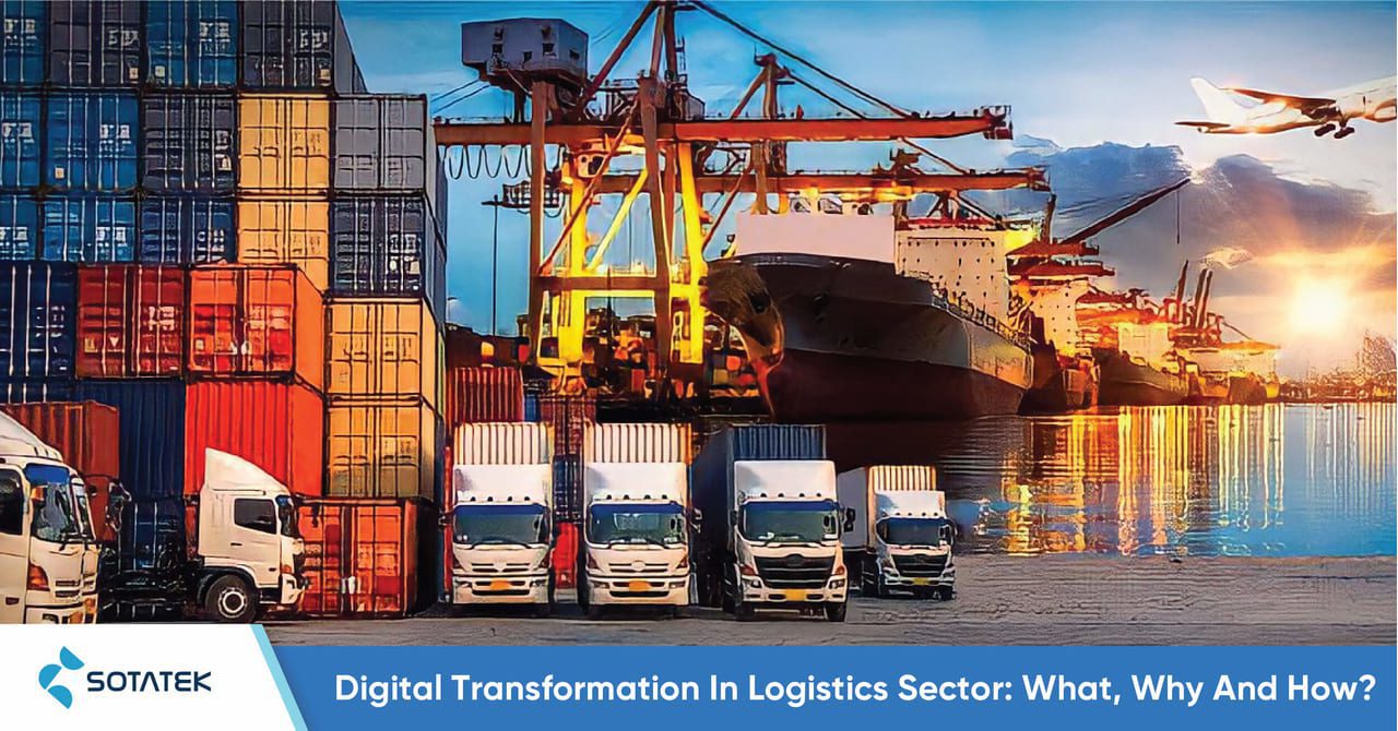Digital Transformation In Logistics Sector: What, Why And How?