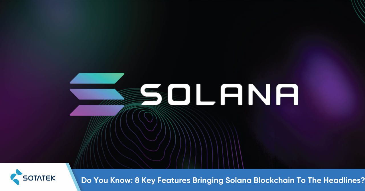 Do-You-Know-8-Key-Features-Bringing-Solana-Blockchain-To-The-Headlines